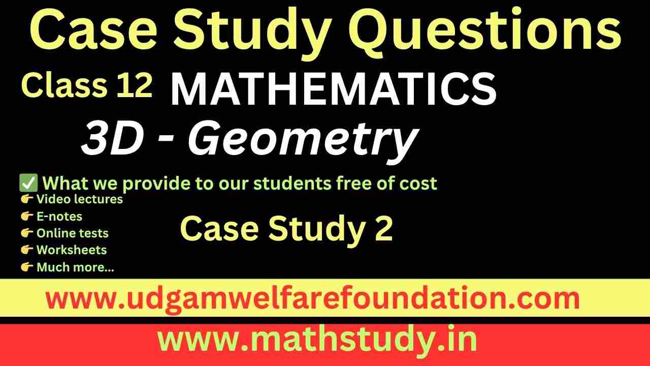Case Study Questions on 3 D Geometry