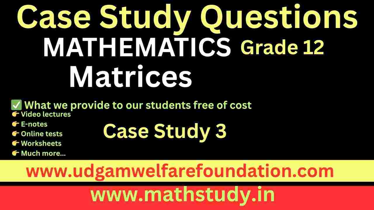 Case Study Questions on Matrices Class 12