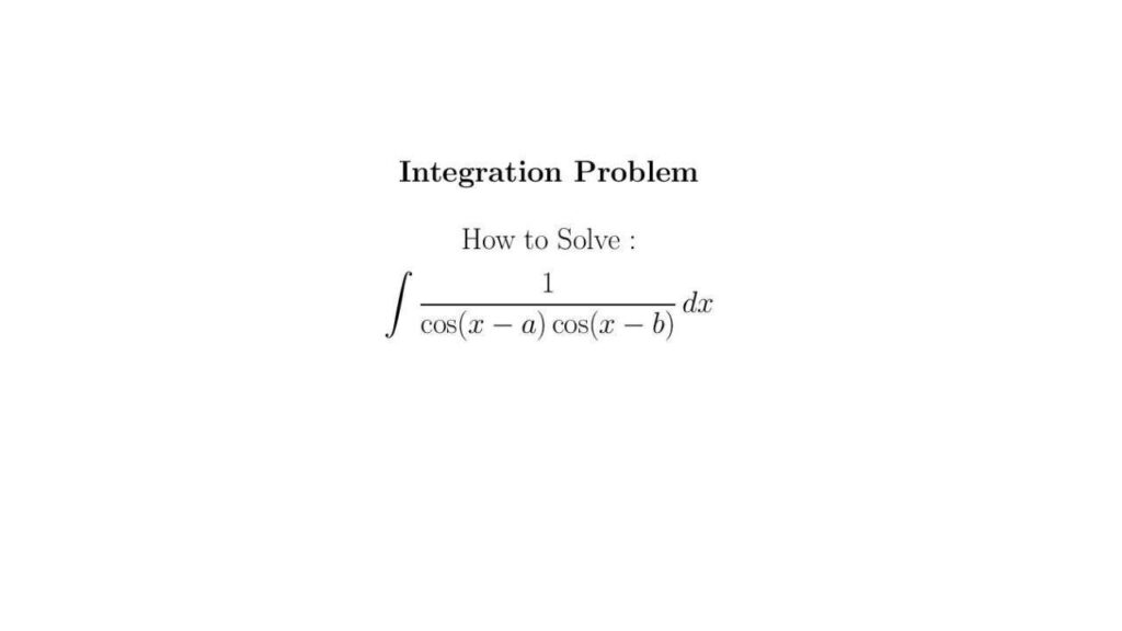 Integrate 1 (cos(x-a)cos(x-b)) dx