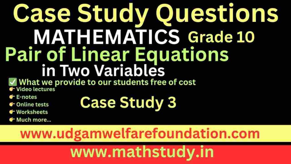 Case Study Pair of Linear Equations in Two Variables class 10
