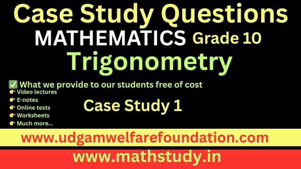 Case Study Questions Class 10 Trigonometry