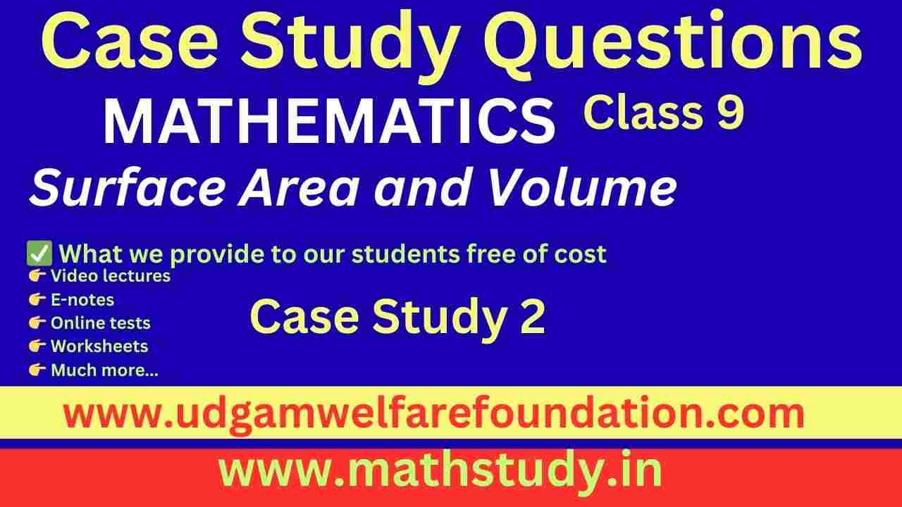 Class 9 Maths Surface Area and Volume Case Study