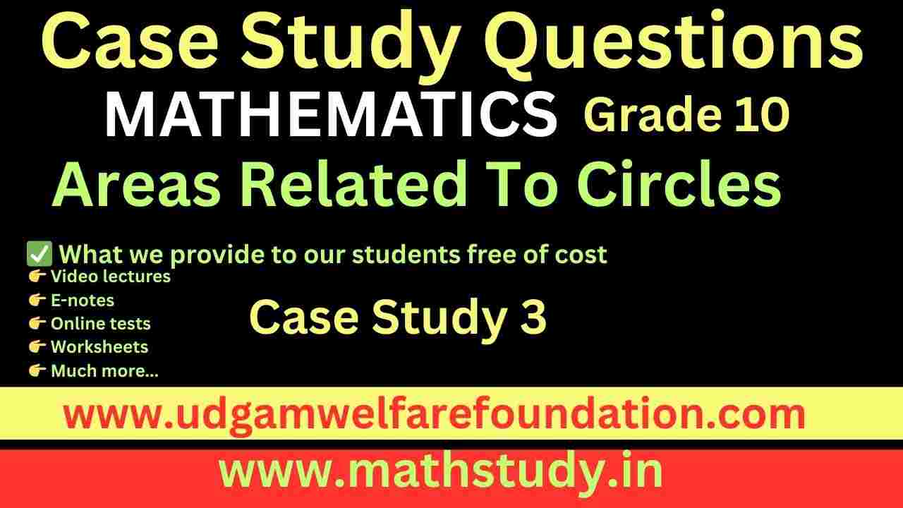 Class 10 Areas Related to Circles Case Study Questions