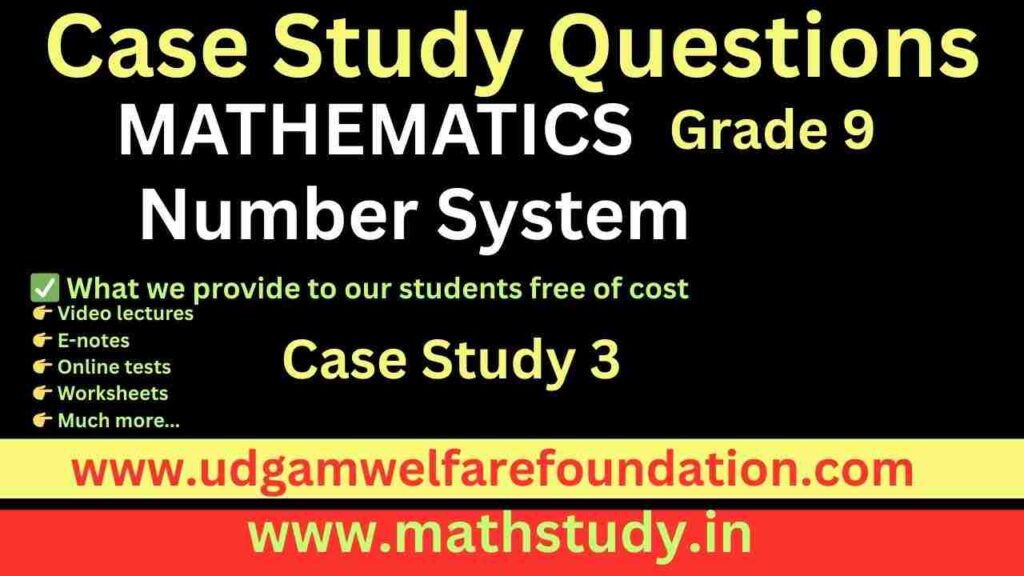 Class 9 Math Case Study Questions on Number System