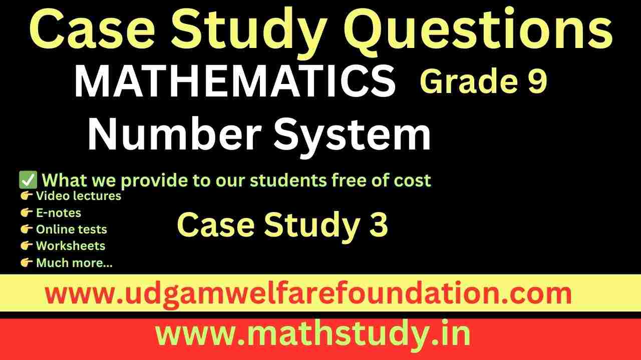 Class 9 Math Case Study Questions on Number System