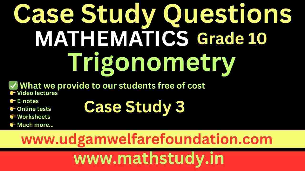 Math Case Study Questions Class 10 Trigonometry