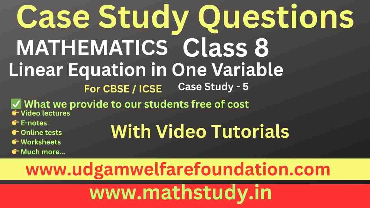 Class 8 Linear Equations Case Study Questions with Answers