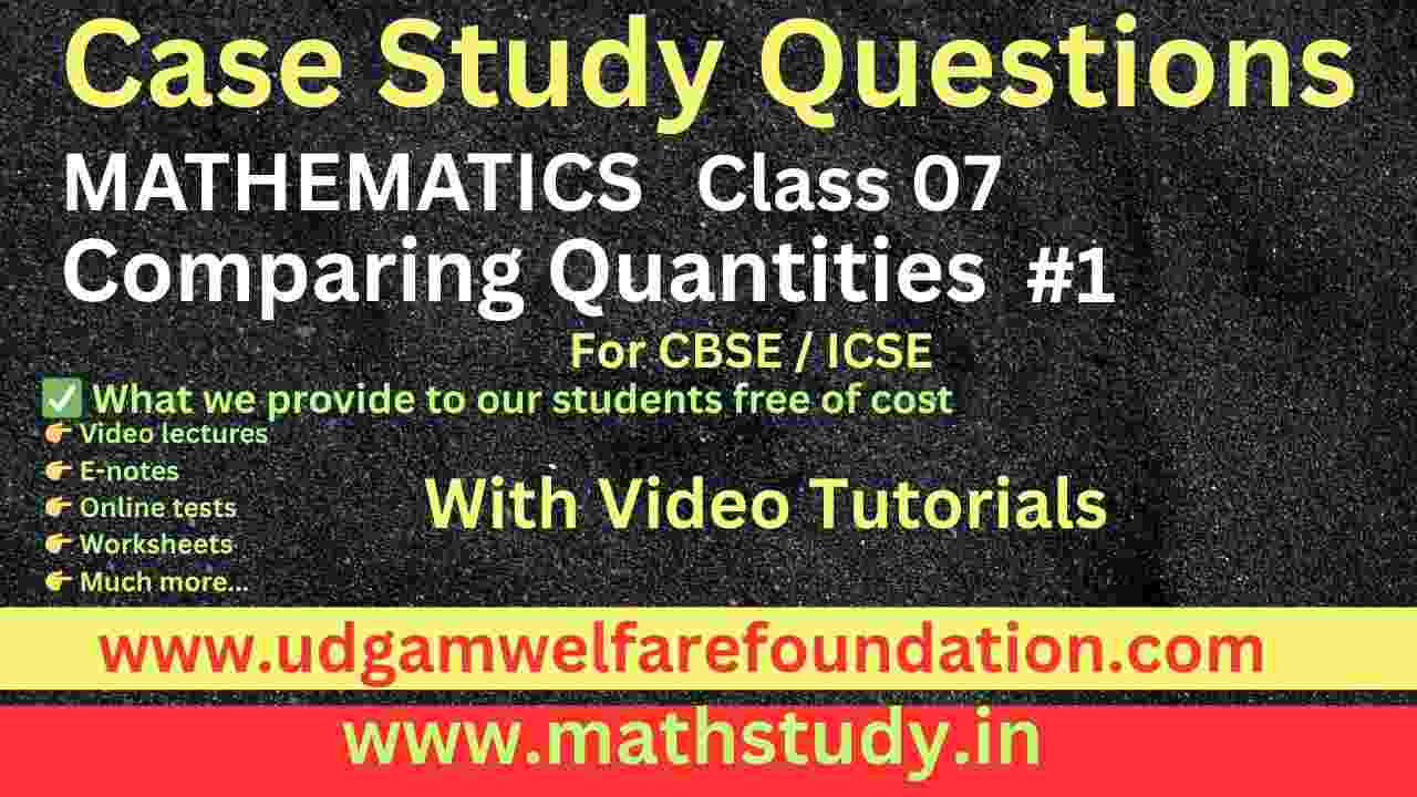 Class 7 Comparing Quantities Extra Case Study Questions with Answers