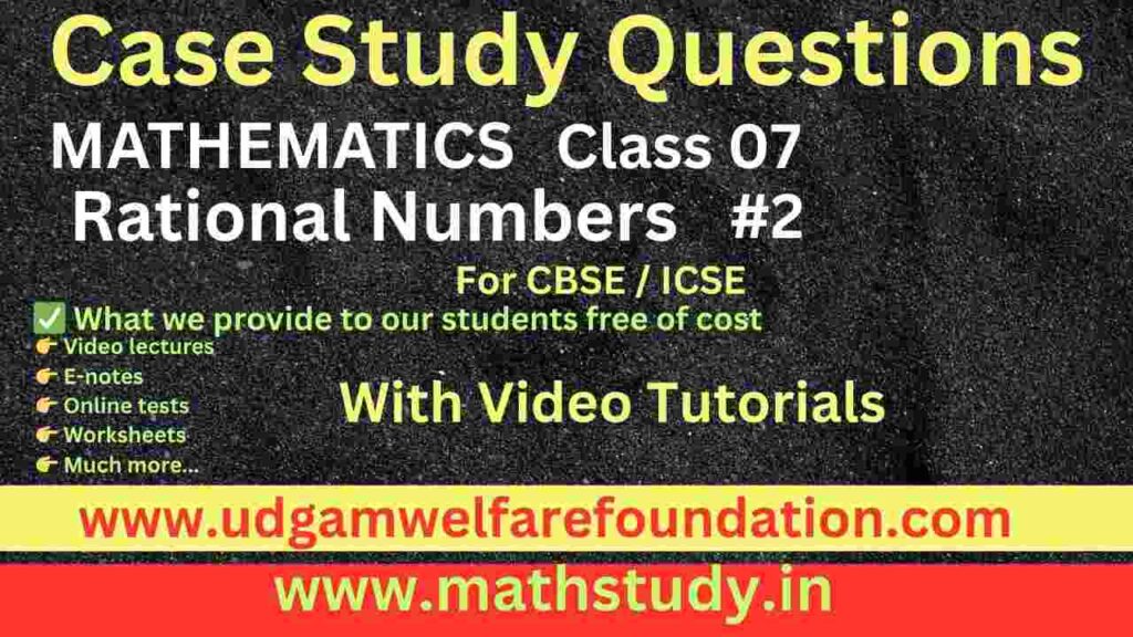 Class 7 Maths Case Study Questions PDF Rational Numbers