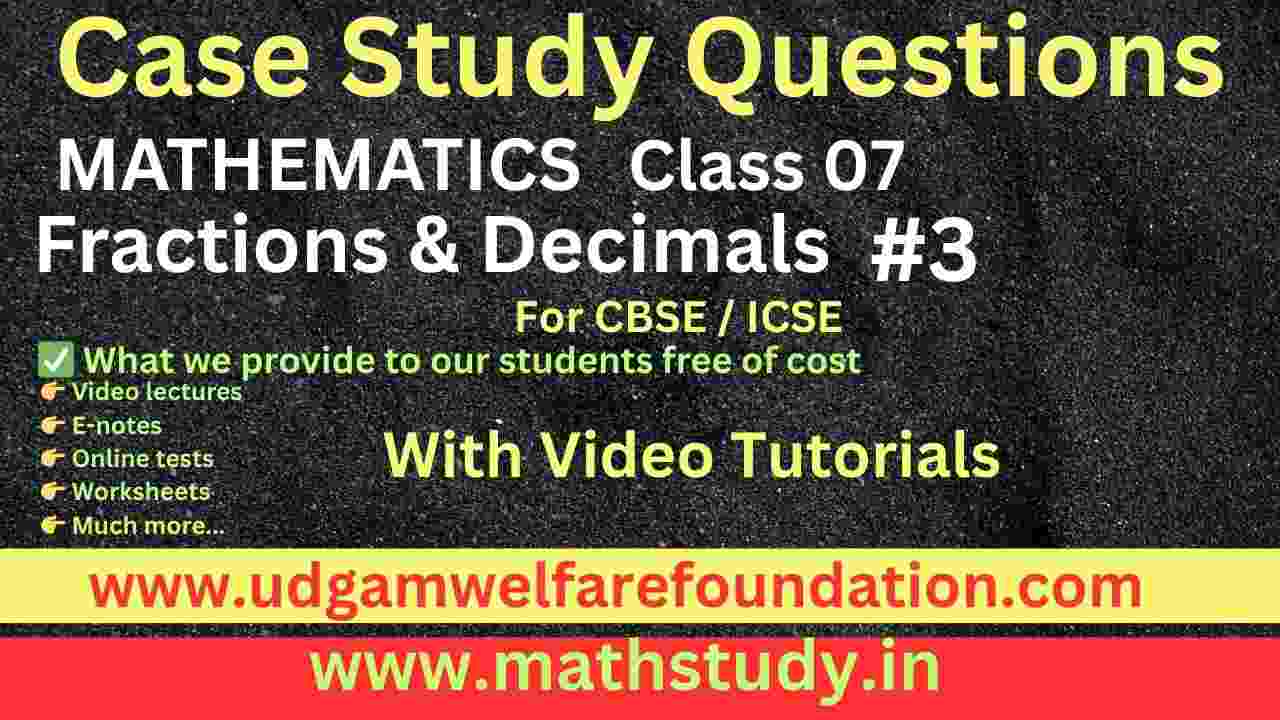 Fractions and Decimals Class 7 Case Study MCQ Questions with Answers