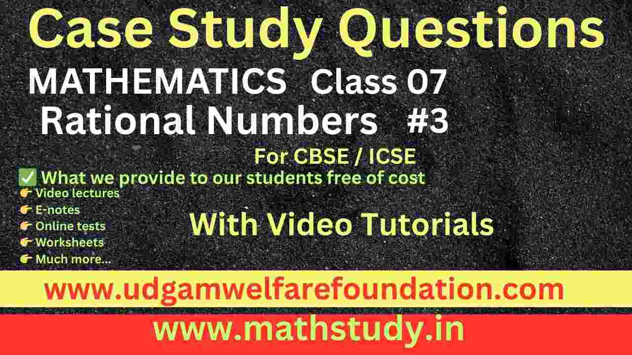 Rational Numbers Class 7 Case Study Questions with Solutions (CBSE)