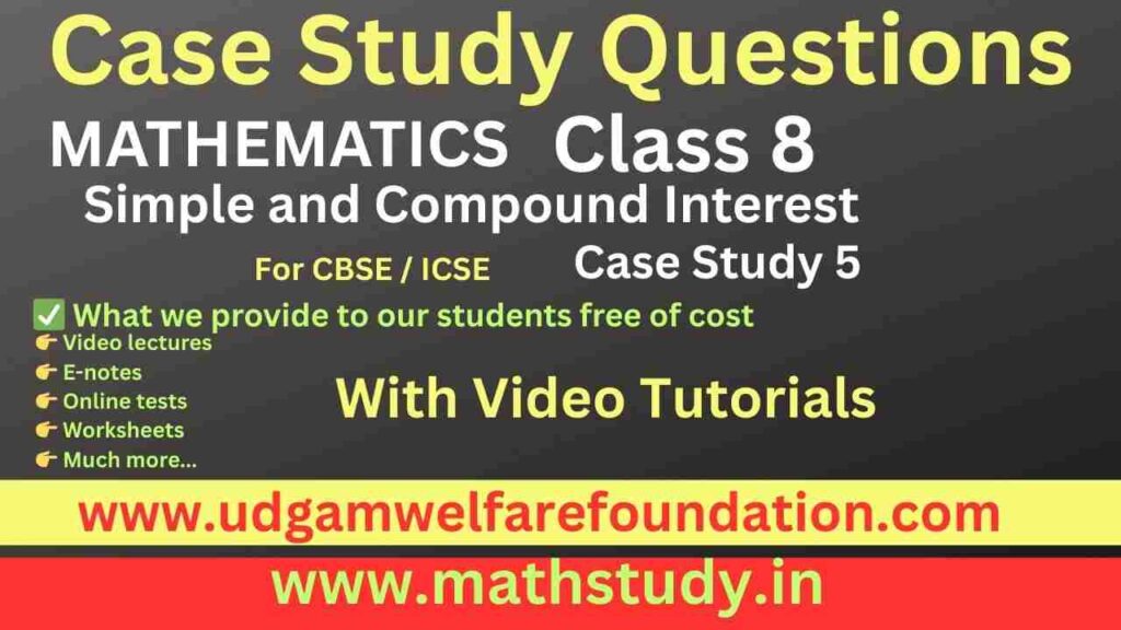 Simple & Compound Interest Math Case Study for Class 8