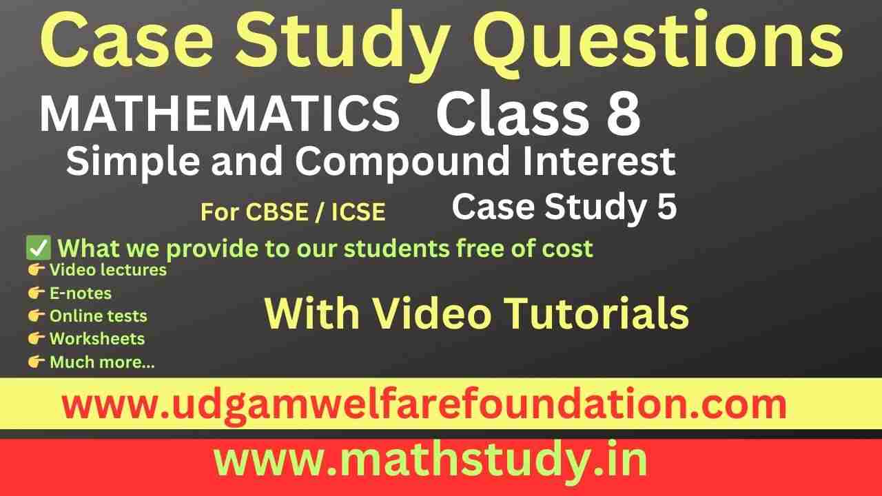 Simple & Compound Interest Math Case Study for Class 8