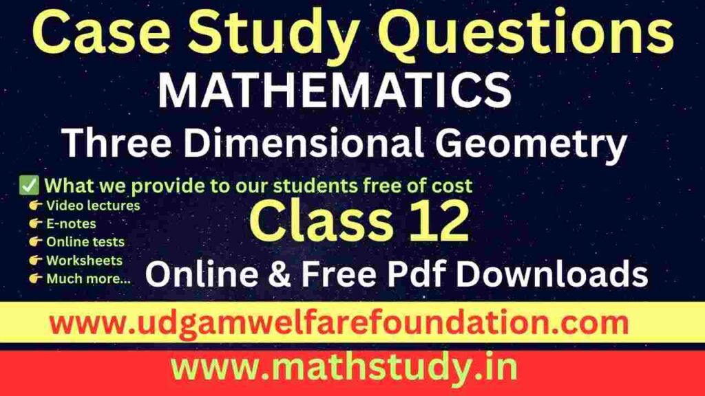Three Dimensional Geometry Case Studies Class 12
