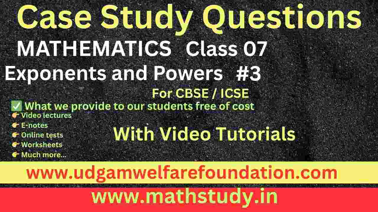 Exponents and Powers Class 7 Important Case Study Questions with Answers