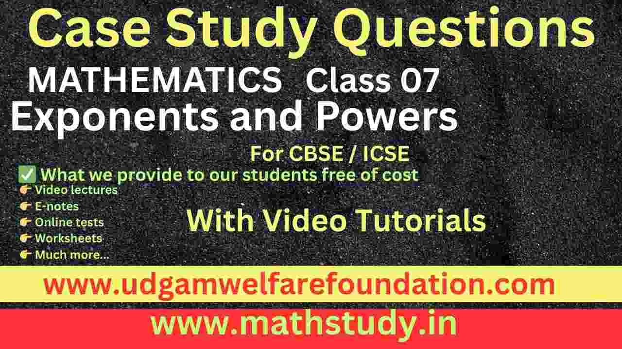 Exponents and Powers Class 7 Case Study Questions with Solutions (CBSE)