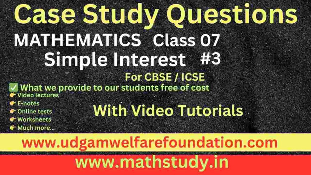 Case studies for class 7 on simple interest cbse