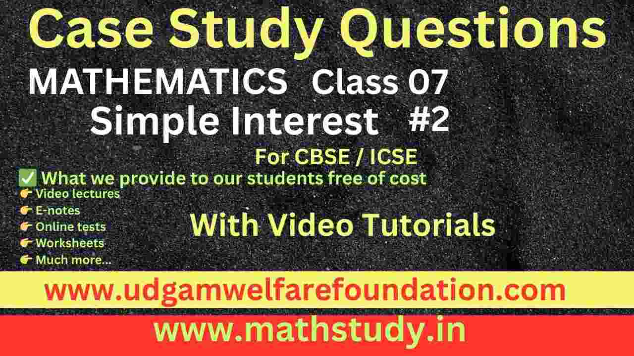 Simple Interest Class 7 Case Study PDF with Answers (Free Download)